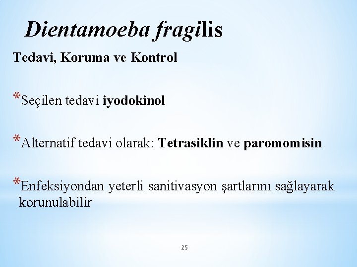 Dientamoeba fragilis Tedavi, Koruma ve Kontrol *Seçilen tedavi iyodokinol *Alternatif tedavi olarak: Tetrasiklin ve