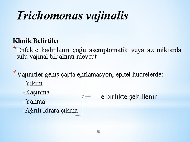 Trichomonas vajinalis Klinik Belirtiler *Enfekte kadınların çoğu asemptomatik veya az miktarda sulu vajinal bir