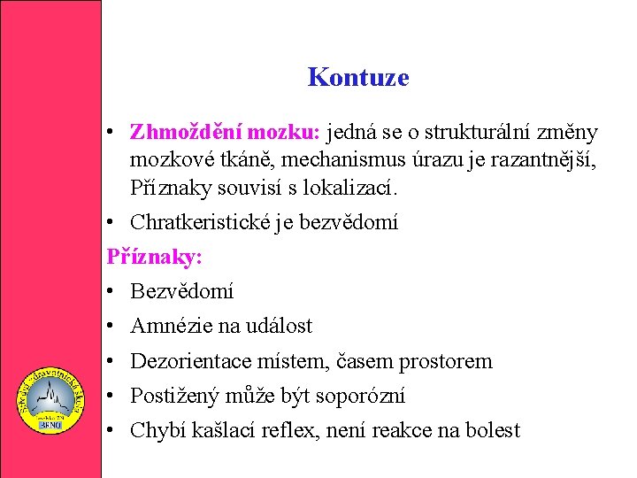 Kontuze • Zhmoždění mozku: jedná se o strukturální změny mozkové tkáně, mechanismus úrazu je