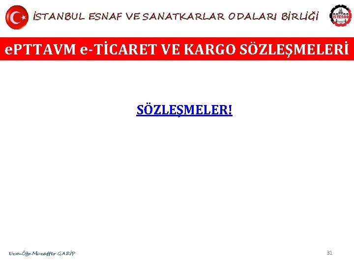 İSTANBUL ESNAF VE SANATKARLAR ODALARI BİRLİĞİ e. PTTAVM e-TİCARET VE KARGO SÖZLEŞMELERİ SÖZLEŞMELER! Uzm.