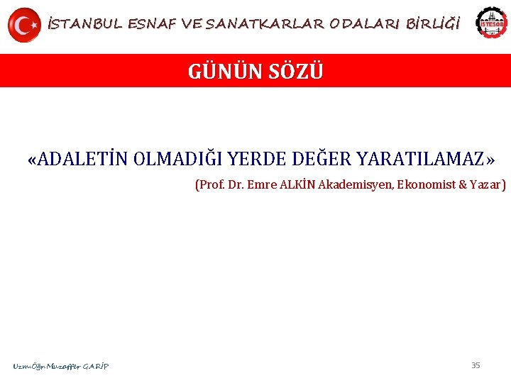 İSTANBUL ESNAF VE SANATKARLAR ODALARI BİRLİĞİ GÜNÜN SÖZÜ «ADALETİN OLMADIĞI YERDE DEĞER YARATILAMAZ» (Prof.