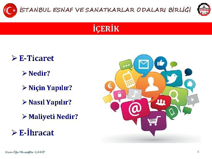 İSTANBUL ESNAF VE SANATKARLAR ODALARI BİRLİĞİ İÇERİK Ø E-Ticaret Ø Nedir? Ø Niçin Yapılır?