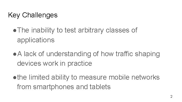 Key Challenges ●The inability to test arbitrary classes of applications ●A lack of understanding
