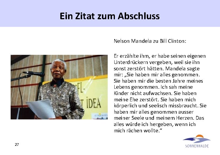 Ein Zitat zum Abschluss Nelson Mandela zu Bill Clinton: Er erzählte ihm, er habe