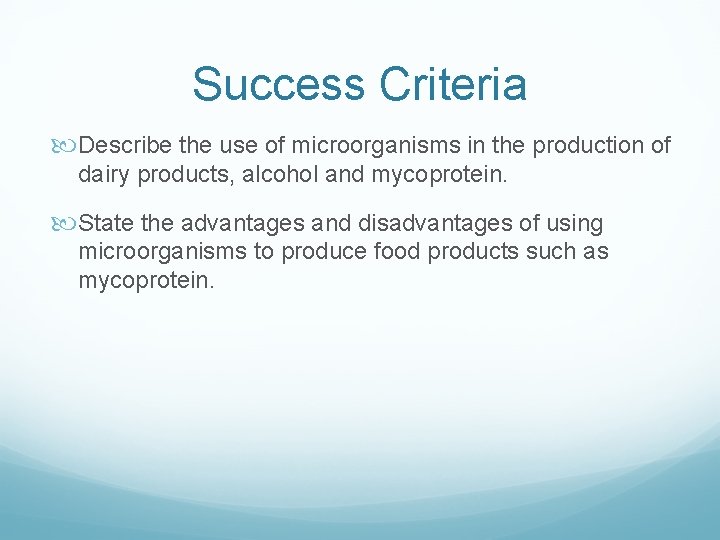 Success Criteria Describe the use of microorganisms in the production of dairy products, alcohol
