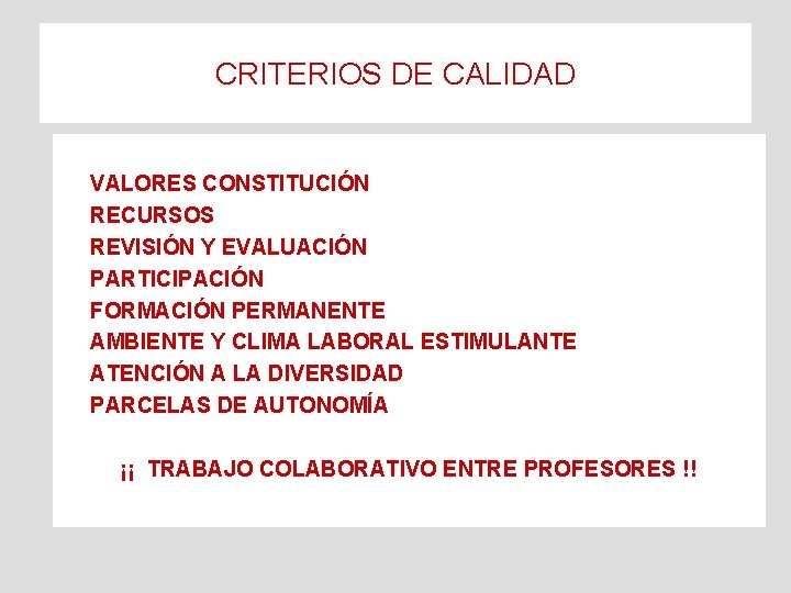 CRITERIOS DE CALIDAD VALORES CONSTITUCIÓN RECURSOS REVISIÓN Y EVALUACIÓN PARTICIPACIÓN FORMACIÓN PERMANENTE AMBIENTE Y