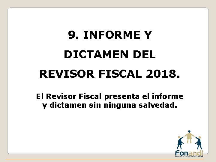 9. INFORME Y DICTAMEN DEL REVISOR FISCAL 2018. El Revisor Fiscal presenta el informe
