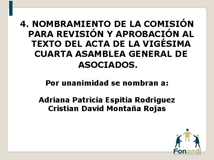 4. NOMBRAMIENTO DE LA COMISIÓN PARA REVISIÓN Y APROBACIÓN AL TEXTO DEL ACTA DE