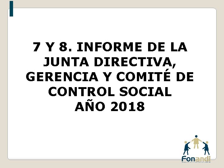 7 Y 8. INFORME DE LA JUNTA DIRECTIVA, GERENCIA Y COMITÉ DE CONTROL SOCIAL