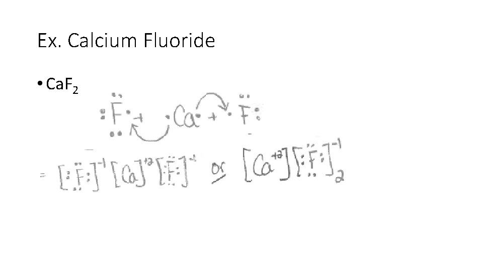 Ex. Calcium Fluoride • Ca. F 2 