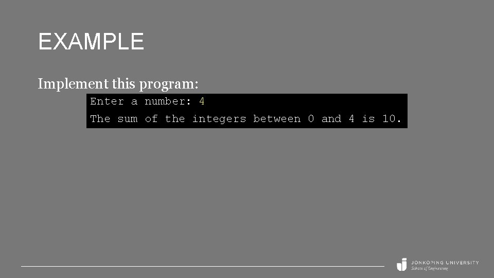 EXAMPLE Implement this program: Enter a number: 4 The sum of the integers between