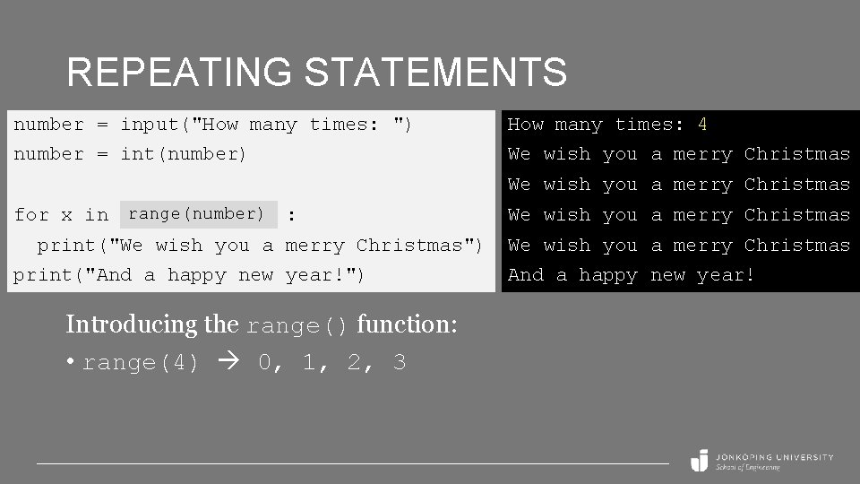 REPEATING STATEMENTS number = input("How many times: ") How many times: 4 number =