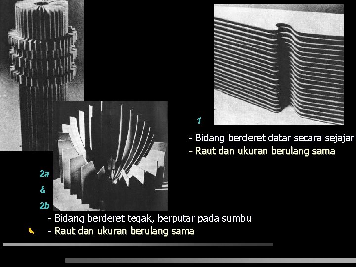 1 - Bidang berderet datar secara sejajar - Raut dan ukuran berulang sama 2