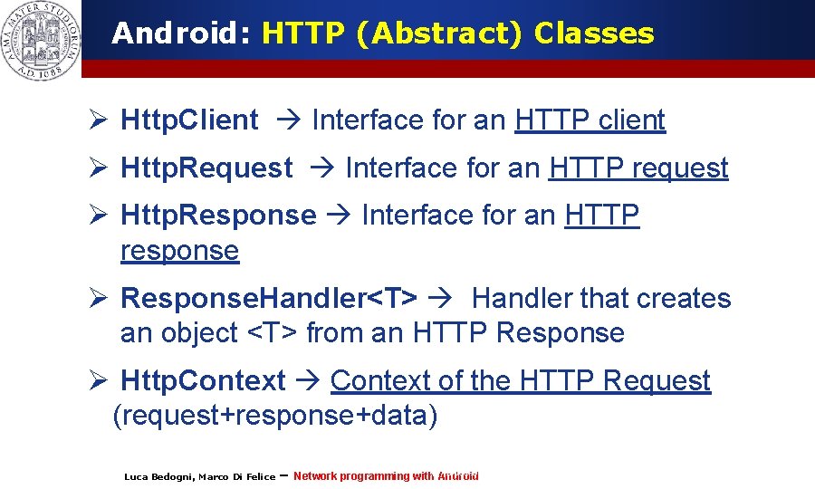 Android: HTTP (Abstract) Classes Ø Http. Client Interface for an HTTP client Ø Http.