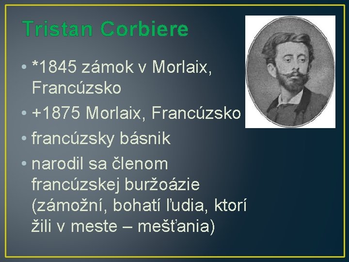 Tristan Corbiere • *1845 zámok v Morlaix, Francúzsko • +1875 Morlaix, Francúzsko • francúzsky