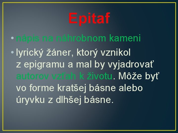 Epitaf • nápis na náhrobnom kameni • lyrický žáner, ktorý vznikol z epigramu a