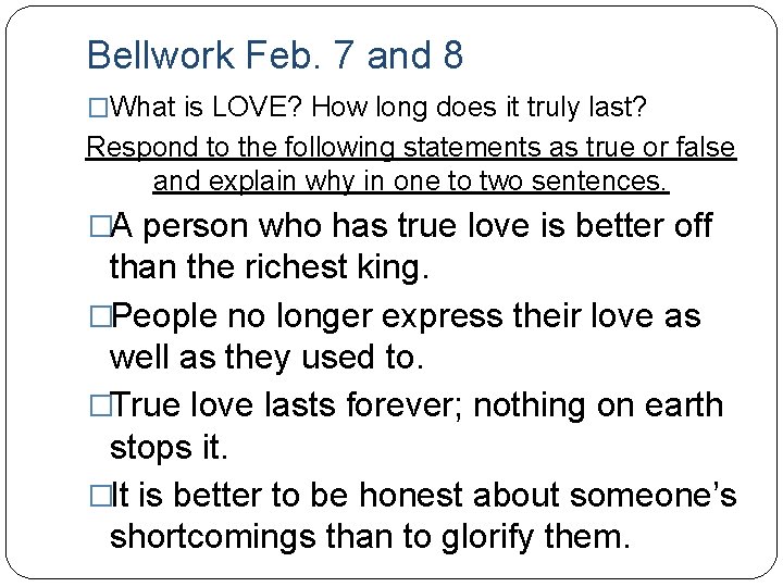 Bellwork Feb. 7 and 8 �What is LOVE? How long does it truly last?