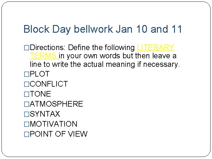 Block Day bellwork Jan 10 and 11 �Directions: Define the following LITERARY TERMS in