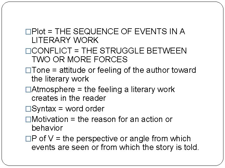 �Plot = THE SEQUENCE OF EVENTS IN A LITERARY WORK �CONFLICT = THE STRUGGLE