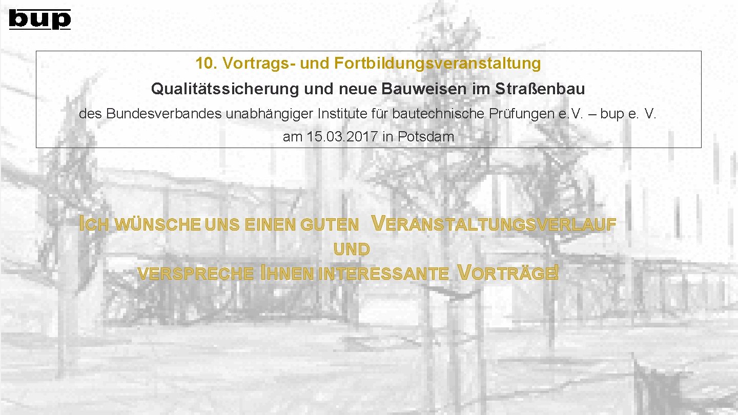 10. Vortrags- und Fortbildungsveranstaltung Qualitätssicherung und neue Bauweisen im Straßenbau des Bundesverbandes unabhängiger Institute