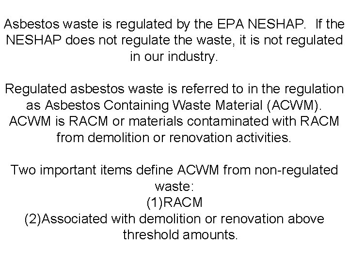 Asbestos waste is regulated by the EPA NESHAP. If the NESHAP does not regulate