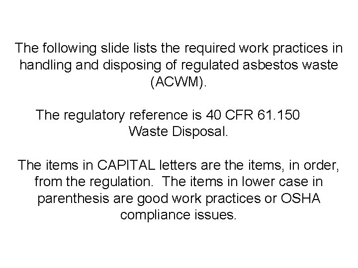 The following slide lists the required work practices in handling and disposing of regulated