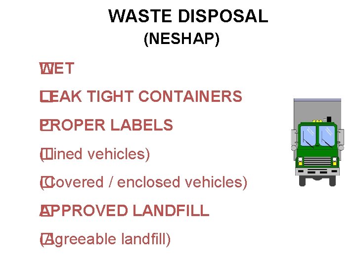 WASTE DISPOSAL (NESHAP) WET � LEAK TIGHT CONTAINERS � PROPER LABELS � (Lined vehicles)