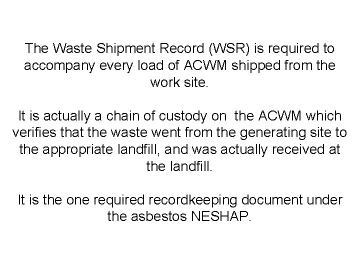 The Waste Shipment Record (WSR) is required to accompany every load of ACWM shipped
