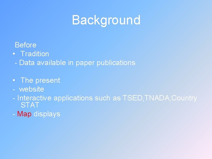 Background Before • Tradition - Data available in paper publications • The present -
