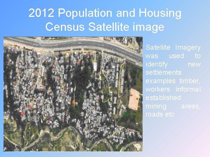 2012 Population and Housing Census Satellite image Satellite Imagery was used to identify new