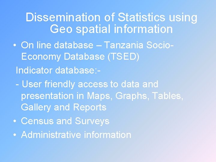 Dissemination of Statistics using Geo spatial information • On line database – Tanzania Socio.