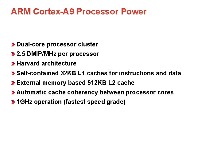 ARM Cortex-A 9 Processor Power Dual-core processor cluster 2. 5 DMIP/MHz per processor Harvard