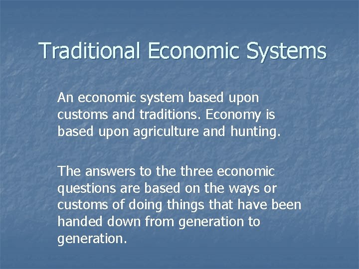 Traditional Economic Systems An economic system based upon customs and traditions. Economy is based