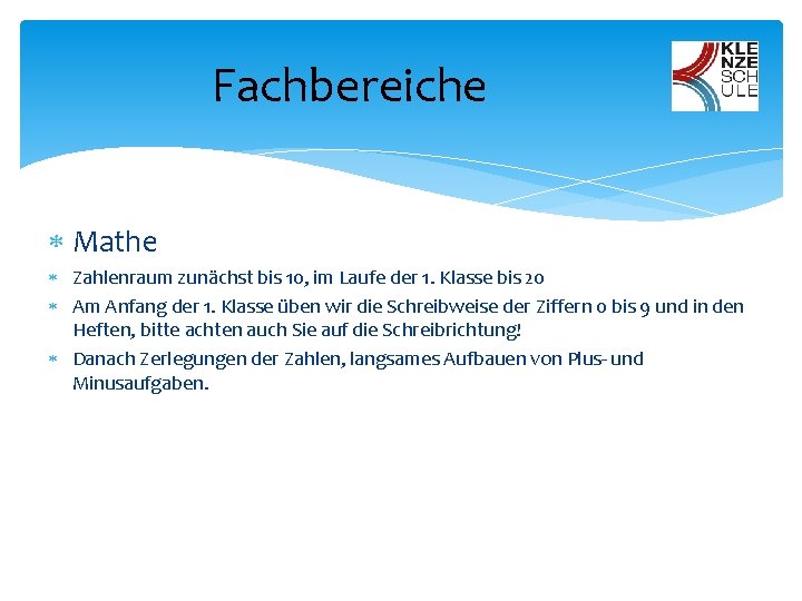 Fachbereiche Mathe Zahlenraum zunächst bis 10, im Laufe der 1. Klasse bis 20 Am