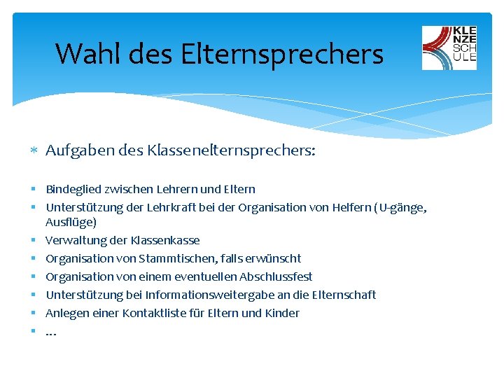 Wahl des Elternsprechers Aufgaben des Klassenelternsprechers: § Bindeglied zwischen Lehrern und Eltern § Unterstützung