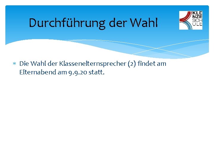 Durchführung der Wahl Die Wahl der Klassenelternsprecher (2) findet am Elternabend am 9. 9.