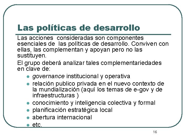 Las políticas de desarrollo Las acciones consideradas son componentes esenciales de las políticas de