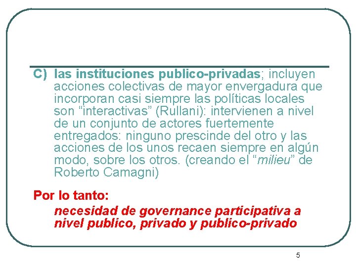 C) las instituciones publico-privadas; incluyen acciones colectivas de mayor envergadura que incorporan casi siempre