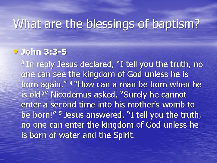 What are the blessings of baptism? • John 3: 3 -5 3 In reply