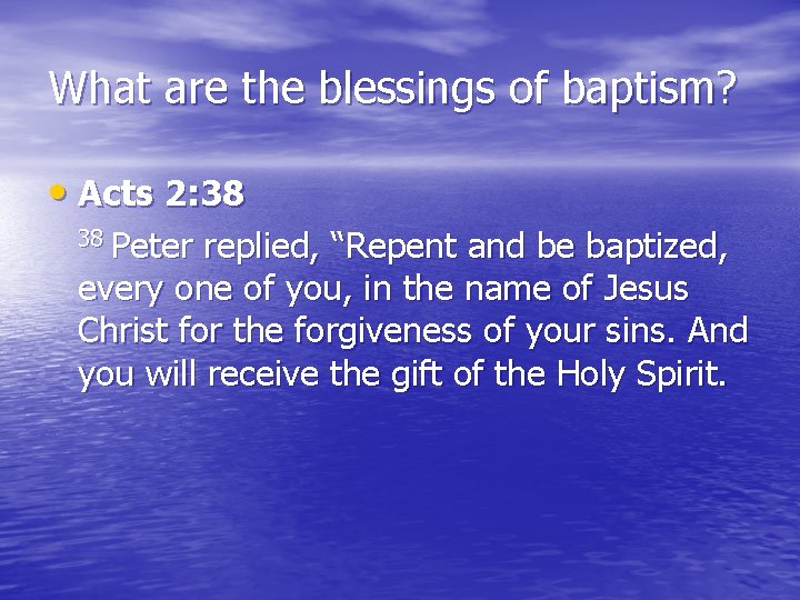 What are the blessings of baptism? • Acts 2: 38 38 Peter replied, “Repent