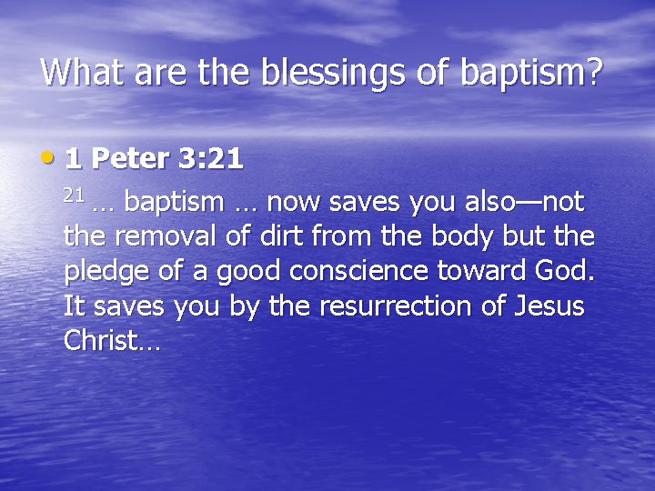 What are the blessings of baptism? • 1 Peter 3: 21 21 … baptism