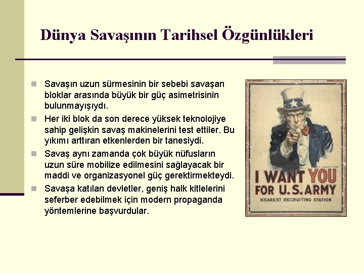 Dünya Savaşının Tarihsel Özgünlükleri n Savaşın uzun sürmesinin bir sebebi savaşan bloklar arasında büyük