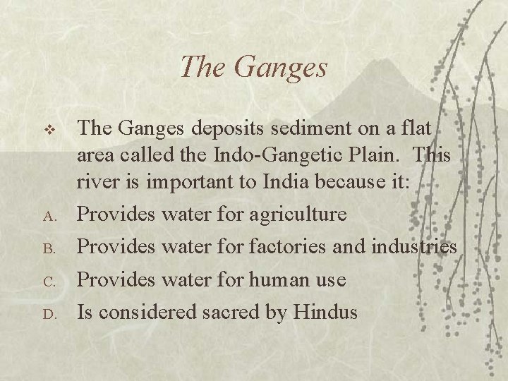 The Ganges v A. B. C. D. The Ganges deposits sediment on a flat