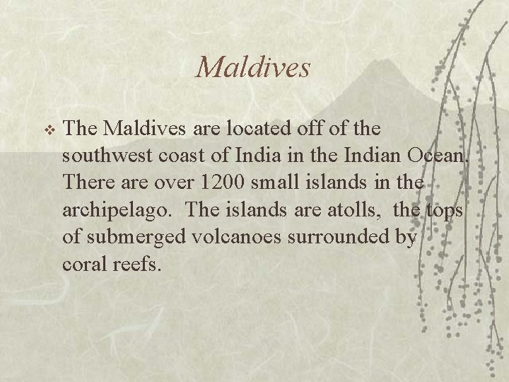 Maldives v The Maldives are located off of the southwest coast of India in