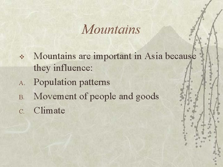 Mountains v A. B. C. Mountains are important in Asia because they influence: Population