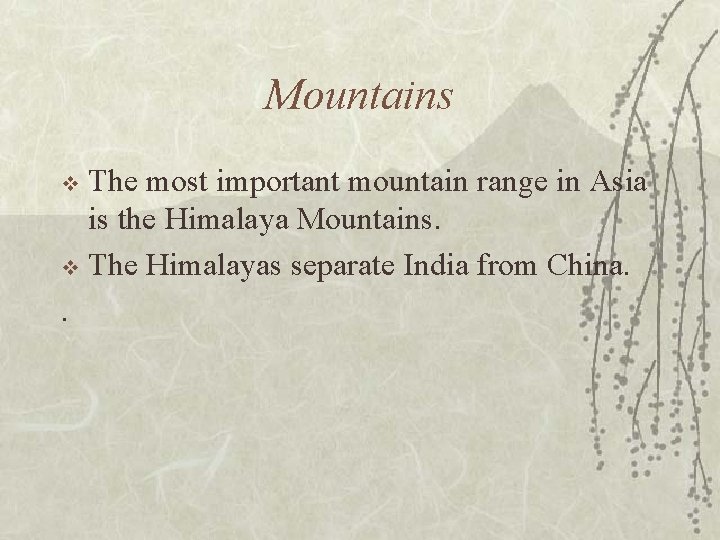 Mountains The most important mountain range in Asia is the Himalaya Mountains. v The