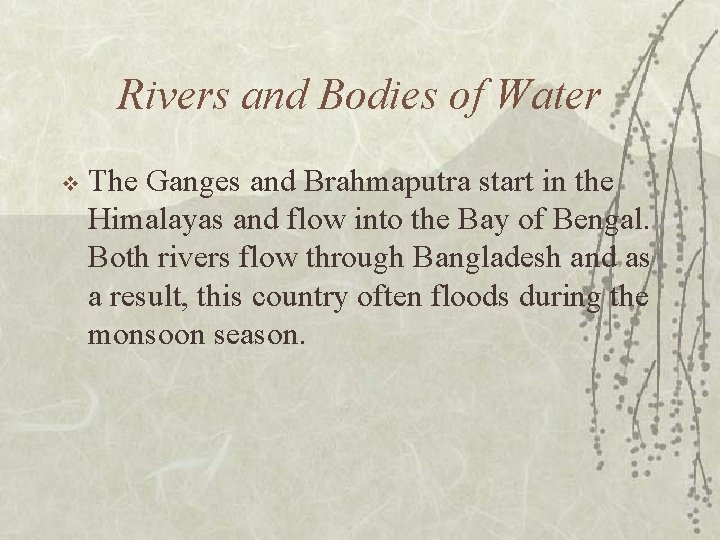 Rivers and Bodies of Water v The Ganges and Brahmaputra start in the Himalayas
