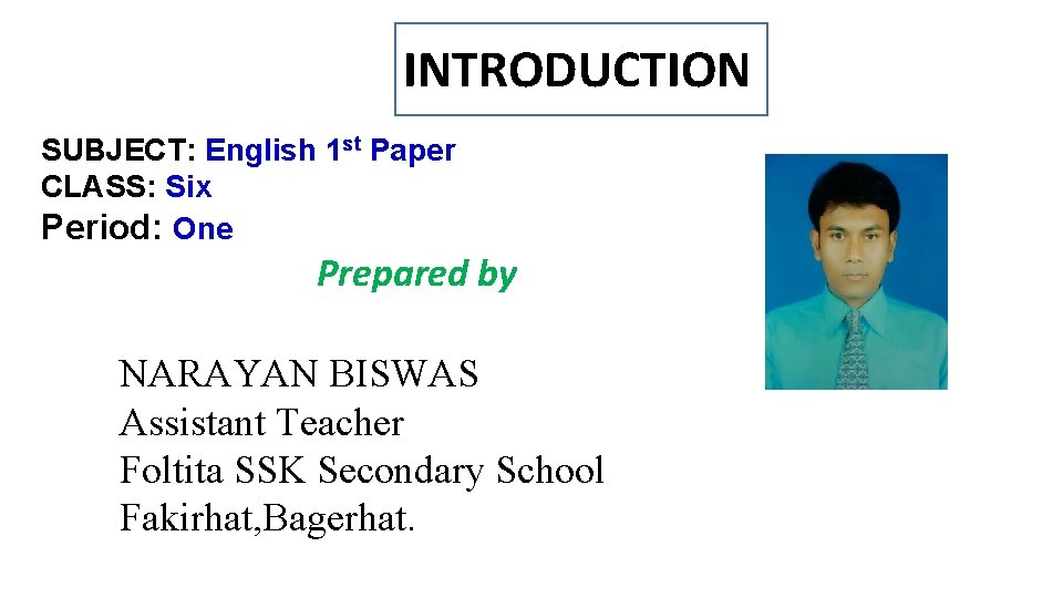 INTRODUCTION SUBJECT: English 1 st Paper CLASS: Six Period: One Prepared by NARAYAN BISWAS