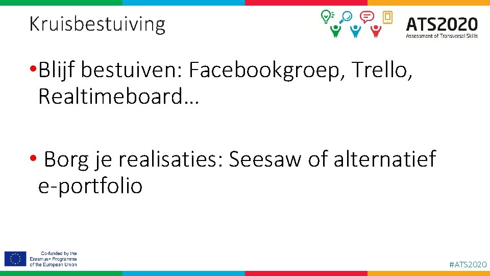 Kruisbestuiving • Blijf bestuiven: Facebookgroep, Trello, Realtimeboard… • Borg je realisaties: Seesaw of alternatief