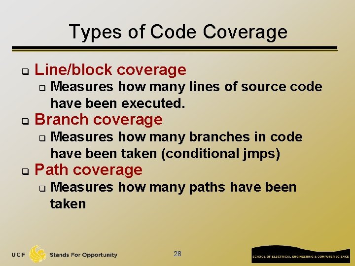 Types of Code Coverage q Line/block coverage q q Branch coverage q q Measures